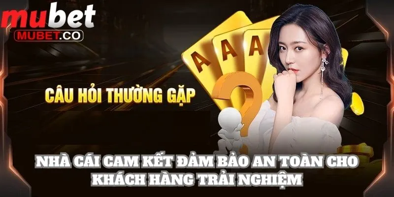 Mubet 32 Nhà cái cam kết đảm bảo an toàn cho khách hàng trải nghiệm