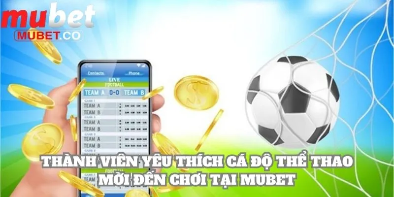 Mubet 29 Thành viên yêu thích cá độ thể thao mời đến chơi tại Mubet
